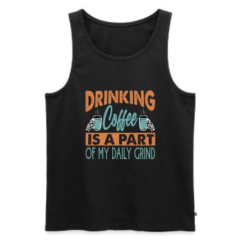 Drinking Coffee Is A Part Of My Daily Grind - Men's Premium Organic Tank Top - black - Front - AI Model Male 178 light (178cm)