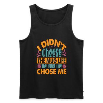 I Didn't Choose The Mug Life - Lustige Kaffee-Witz - Männer Premium Bio Tank Top - Schwarz - Vorne - Michal (187cm)