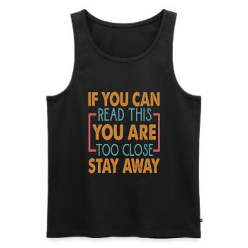 If You Can Read This You Are Too Close Stay Away - Männer Premium Bio Tank Top - Schwarz - Vorne - Michal (187cm)