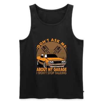 Don't Ask Me About My Garage I Won't Stop Talking - Men's Premium Organic Tank Top - black - Front - AI Model Male 178 light (178cm)