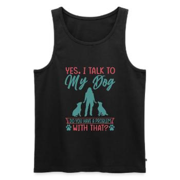 Yes, I Talk To My Dog Do You Have A Problem With T - Men's Premium Organic Tank Top - black - Front - AI Model Male 178 light (178cm)