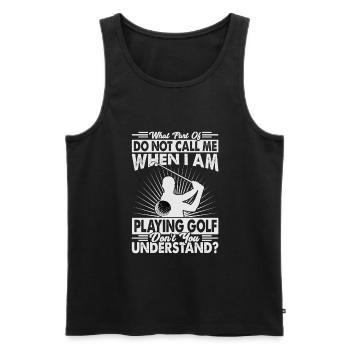 What Part Of Do Not Call Me When I Am Playing Golf - Männer Premium Bio Tank Top - Schwarz - Vorne - AI Model Male 178 light (178cm)