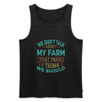 We Don't Talk About My Farm That Much I Think We S - Men's Premium Organic Tank Top - black - Front - AI Model Male 178 light (178cm)