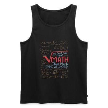 We Don't Talk About Math That Much I Think We Shou - Men's Premium Organic Tank Top - black - Front - Michal (187cm)