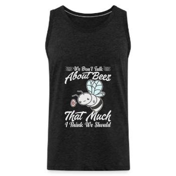 We Don't Talk About Bees That Much I Think We Shou - Men's Premium Organic Tank Top - charcoal grey - Front - Alexander (188cm)