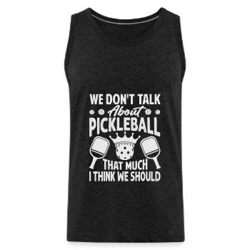 We Don't Talk About Pickleball That Much I Think W - Men's Premium Organic Tank Top - charcoal grey - Front - Alexander (188cm)