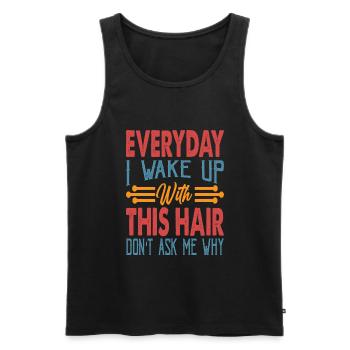 Everyday I Wake Up With This Hair Don't Ask Me Why - Men's Premium Organic Tank Top - black - Front - Michal (187cm)
