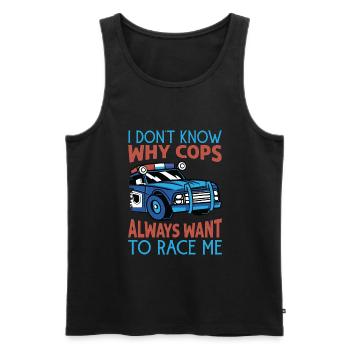 I Don't Know Why Cops Always Want To Race Me - Rac - Männer Premium Bio Tank Top - Schwarz - Vorne - Michal (187cm)