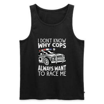 I Don't Know Why Cops Always Want To Race Me - Rac - Männer Premium Bio Tank Top - Schwarz - Vorne - Michal (187cm)