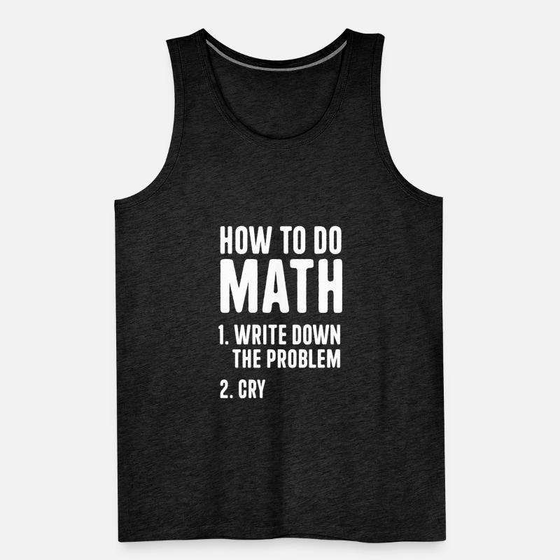 How To Do Math Write Down The Problem Funny Quotes Men's Premium Organic Tank Top