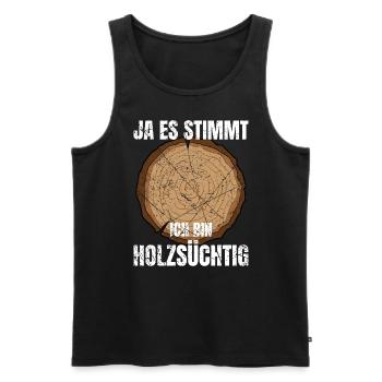Ja Es Stimmt Ich Bin Holzsüchtig Schreiner Förster - Männer Premium Bio Tank Top - Schwarz - Vorne - Michal (187cm)