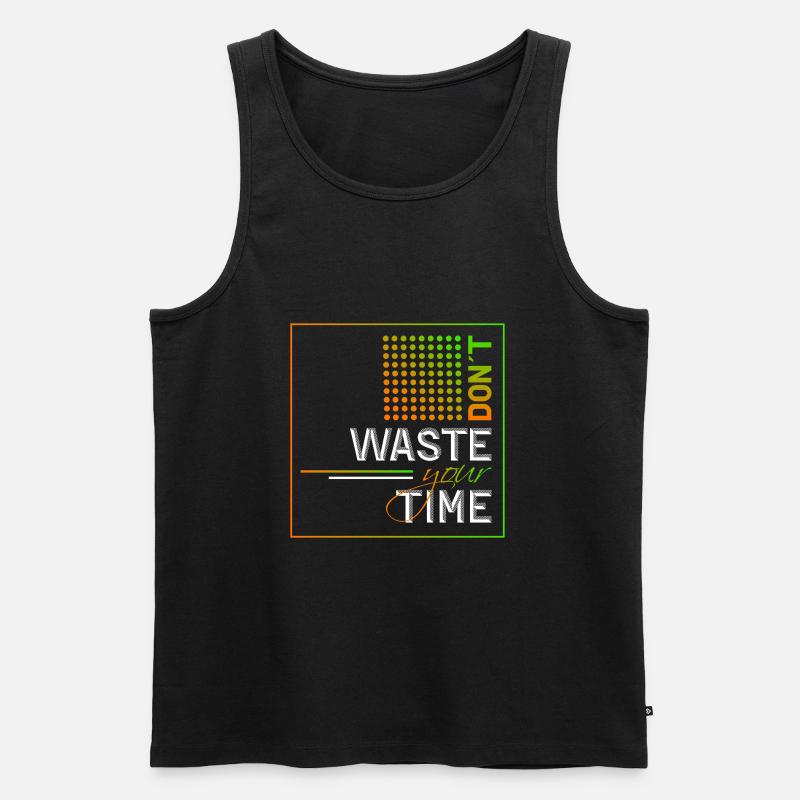 Dont waste your time - Männer Premium Bio Tank Top - Schwarz
