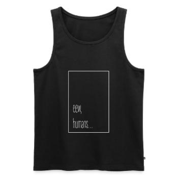 eew, humans... - Männer Premium Bio Tank Top - Schwarz - Vorne - AI Model Male 178 light (178cm)