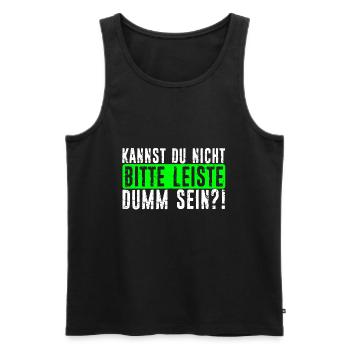 Kannst Du Nicht Bitte Leise Dumm Sein? Lustiger Sp - Männer Premium Bio Tank Top - Schwarz - Vorne - Michal (187cm)