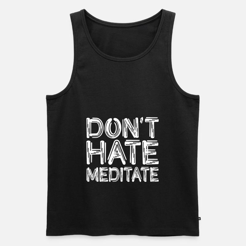 Don't Hate Meditate - Männer Premium Bio Tank Top - Schwarz