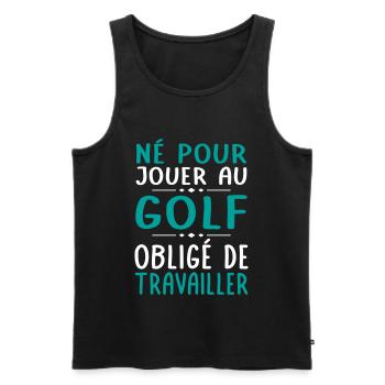 Né pour jouer au golf Obligé de travailler - Débardeur bio Premium Homme - noir - Devant - Michal (187cm)