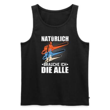 Natürlich brauche ich die alle Säge Motorsäge Holz - Männer Premium Bio Tank Top - Schwarz - Vorne - Michal (187cm)