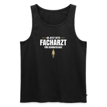 Ab Jetzt Bitte Facharzt Für Dermatologie - Männer Premium Bio Tank Top - Schwarz - Vorne - Michal (187cm)