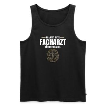 Ab Jetzt Bitte Facharzt Für Psychiatrie - Männer Premium Bio Tank Top - Schwarz - Vorne - Michal (187cm)