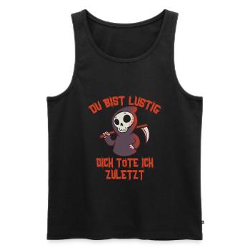 Du bist Lustig dich töte Ich zuletzt - Männer Premium Bio Tank Top - Schwarz - Vorne - Michal (187cm)