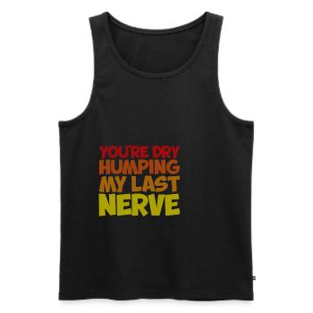 You're Dry Humping My Last Nerve - Men's Premium Organic Tank Top - black - Front - AI Model Male 178 light (178cm)