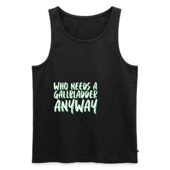 Who Needs A Gallbladder Anyway 4 - Men's Premium Organic Tank Top - black - Front - AI Model Male 178 light (178cm)