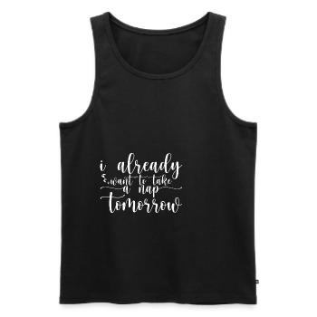 I Already Want To Take A Nap Tomorrow 4 - Männer Premium Bio Tank Top - Schwarz - Vorne - Michal (187cm)