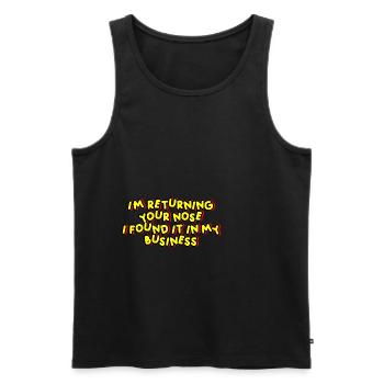 I'm Returning Your Nose I Found It In My Business - Men's Premium Organic Tank Top - black - Front - Michal (187cm)