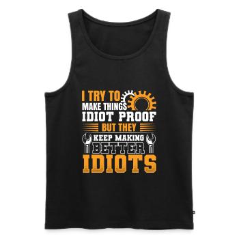 Make Things Idiot Proof - Sarkastisches Ingenieur - Männer Premium Bio Tank Top - Schwarz - Vorne - Michal (187cm)