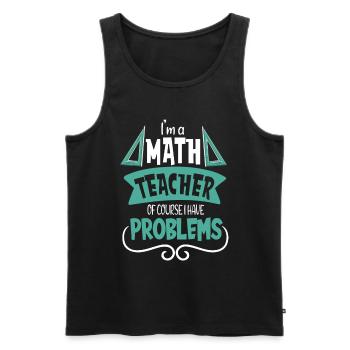 I am a math teacher Of course I have - Men's Premium Organic Tank Top - black - Front - Michal (187cm)