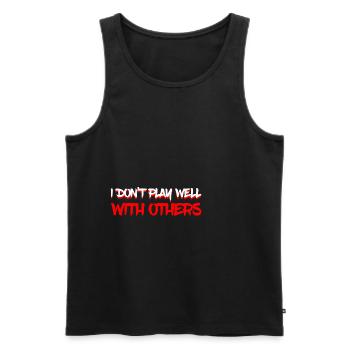 I Don't Play Well With Others 11 - Männer Premium Bio Tank Top - Schwarz - Vorne - Michal (187cm)