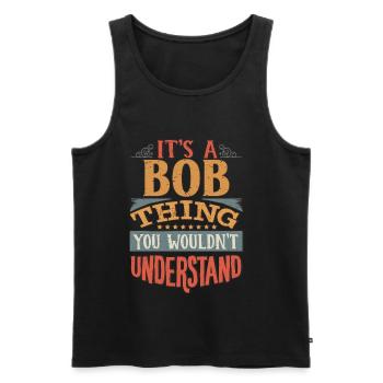 Es ist eine Bob-Sache, die Sie nicht verstehen würden - Bob - Männer Premium Bio Tank Top - Schwarz - Vorne - Michal (187cm)