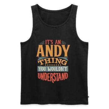 It's An Andy Thing You Wouldn't Understand - Andy - Men's Premium Organic Tank Top - black - Front - AI Model Male 178 light (178cm)