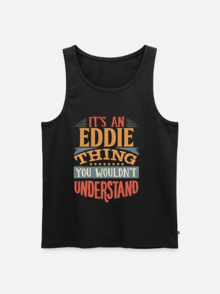 Det är en Eddie sak du inte skulle förstå- - Ekologisk premium tanktopp herr - svart