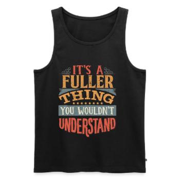 It's A Fuller Thing You Wouldn't Understand - - Men's Premium Organic Tank Top - black - Front - AI Model Male 178 light (178cm)