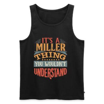 It's A Miller Thing You Wouldn't Understand - - Men's Premium Organic Tank Top - black - Front - AI Model Male 178 light (178cm)