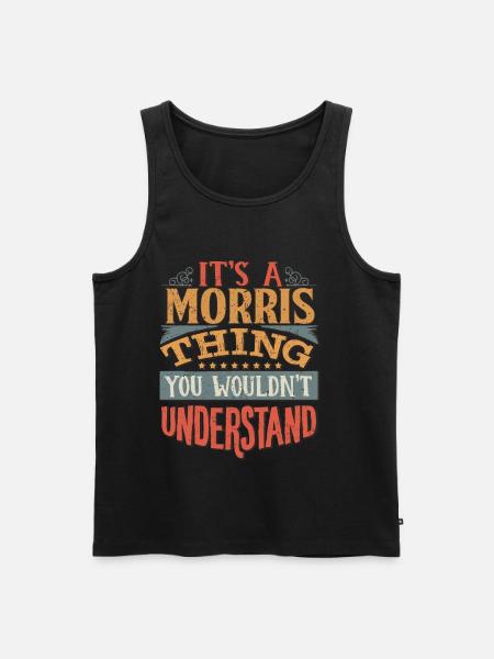 It's A Morris Thing You Wouldn't Understand - - Men's Premium Organic Tank Top - black