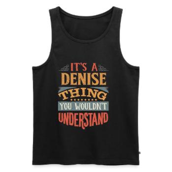 It's A Denise Thing You Wouldnt Understand - - Men's Premium Organic Tank Top - black - Front - AI Model Male 178 light (178cm)