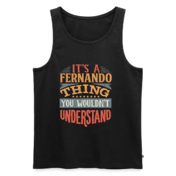 Es ist eine Fernando-Sache, die Sie nicht verstehen würden - - Männer Premium Bio Tank Top - Schwarz - Vorne - AI Model Male 178 light (178cm)