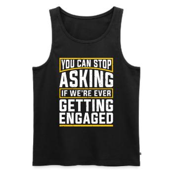 Du kannst aufhören zu fragen Lustiges Verlobung - Männer Premium Bio Tank Top - Schwarz - Vorne - Michal (187cm)