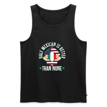 Half Mexican Is Better Than None - Men's Premium Organic Tank Top - black - Front - AI Model Male 178 light (178cm)