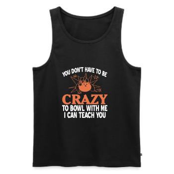 You dont have to be crazy to bowl with me i can - Männer Premium Bio Tank Top - Schwarz - Vorne - Michal (187cm)