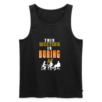 This meeting is Boring AF - Men's Premium Organic Tank Top - black - Front - Michal (187cm)