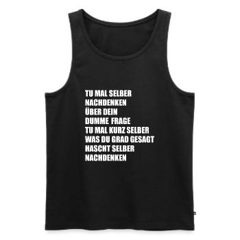 Tu mal selber nachdenken über dein dumme Frage... - Männer Premium Bio Tank Top - Schwarz - Vorne - Michal (187cm)