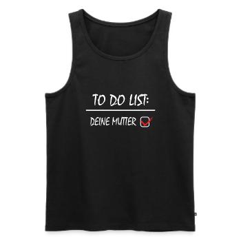 TO DO LISTE DEINE MUTTER - Männer Premium Bio Tank Top - Schwarz - Vorne - Michal (187cm)