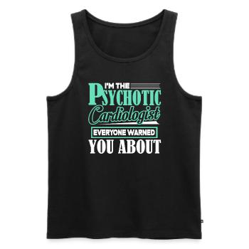 Cardiologist I'm The Psychotic Cardiologist - Men's Premium Organic Tank Top - black - Front - AI Model Male 178 light (178cm)