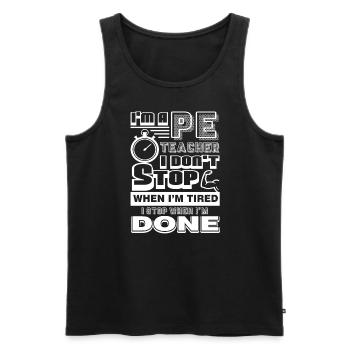 PE Teacher PE Teacher I Stop When I'm Done - Men's Premium Organic Tank Top - black - Front - Michal (187cm)