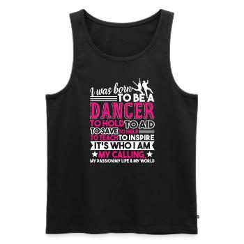 Dancer I Was Born To Be A Dancer - Men's Premium Organic Tank Top - black - Front - Michal (187cm)