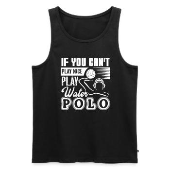 Water Polo If You Can't Play Nice Play Water Polo - Men's Premium Organic Tank Top - black - Front - Michal (187cm)