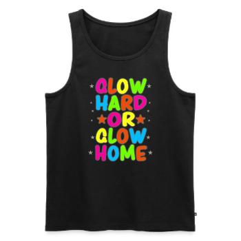 Glow Hard Or Glow Home 70s 80s 90s Retro Party - Men's Premium Organic Tank Top - black - Front - Michal (187cm)